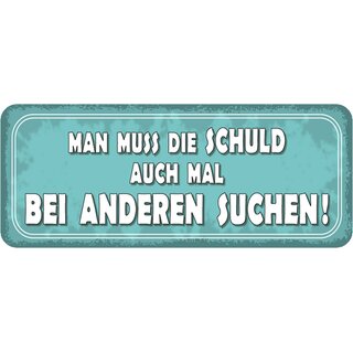 Schild Spruch "muss die Schuld auch mal bei anderen suchen" 27 x 10 cm