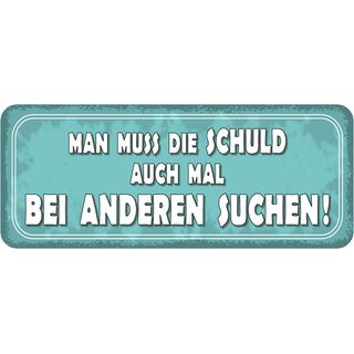 Schild Spruch "muss die Schuld auch mal bei anderen suchen" 27 x 10 cm 