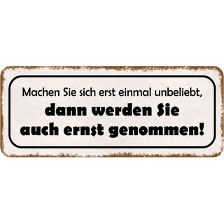 Schild Spruch "Machen sich unbeliebt - werden ernst genommen" 27 x 10 cm 