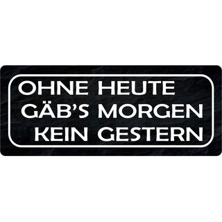 Schild Spruch "Ohne Heute gäb`s morgen kein gestern" 27 x 10 cm