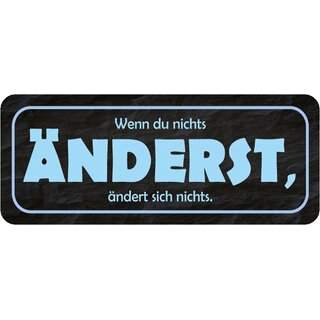 Schild Spruch "Wenn du nichts änderst, ändert sich nichts" 27 x 10 cm
