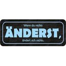 Schild Spruch "Wenn du nichts änderst,...