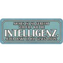 Schild Spruch "Nichts so verteilt wie Intelligenz -...