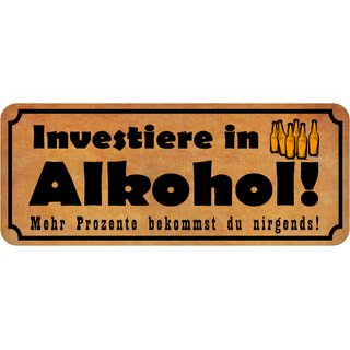 Schild Spruch "Investiere in Alkohol - mehr Prozent nirgends" 27 x 10 cm 