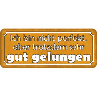 Schild Spruch "nicht perfekt, aber sehr gut gelungen" 27 x 10 cm 