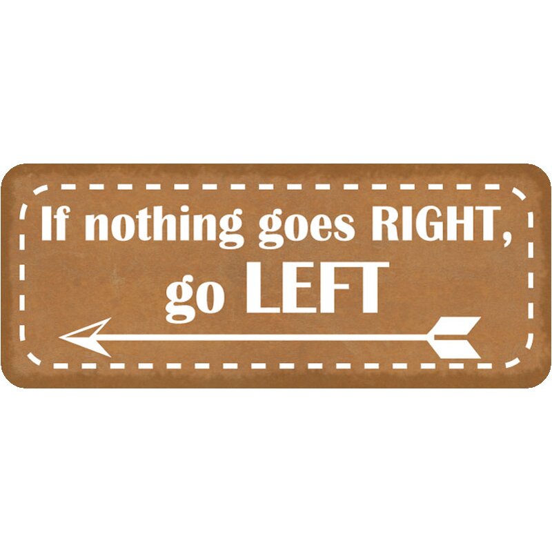 Schild Spruch "If nothing goes right, go left" 27 x 10 cm, 9,99