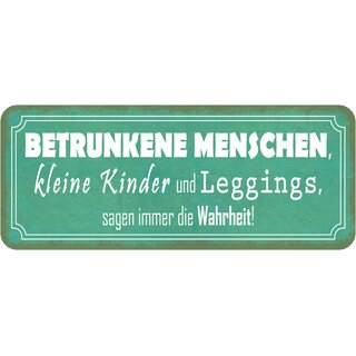 Schild Spruch "Betrunkene, Kinder, Leggings sagen Wahrheit" 27 x 10 cm