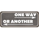 Schild Spruch "one way or another" 27 x 10 cm 