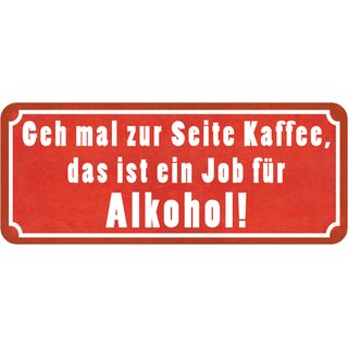 Schild Spruch "geh zur Seite Kaffee, Job für Alkohol" 27 x 10 cm 