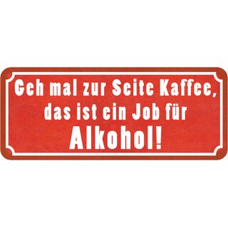 Schild Spruch "geh zur Seite Kaffee, Job für Alkohol" 27 x 10 cm