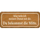 Schild Spruch "teile Donut mit dir - bekommst die...