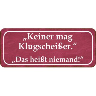 Schild Spruch "Keiner mag Klugscheißer - heißt niemand" 27 x 10 cm 