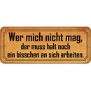 Schild Spruch "Wer mich nicht mag, muss an sich...