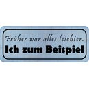Schild Spruch "Früher war alles leichter -...