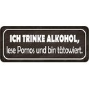 Schild Spruch trinke Alkohol, lese Pornos, bin tätowiert...