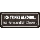 Schild Spruch "trinke Alkohol, lese Pornos, bin...