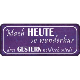 Schild Spruch "Mach heute wunderbar, dass gestern neidisch" 27 x 10 cm