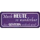 Schild Spruch "Mach heute wunderbar, dass gestern...