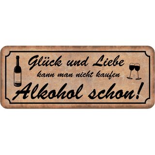 Schild Spruch "Glück Liebe kann man nicht kaufen - Alkohol schon" 27 x 10 cm 