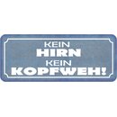 Schild Spruch "Kein Hirn kein Kopfweh" 27 x 10 cm 