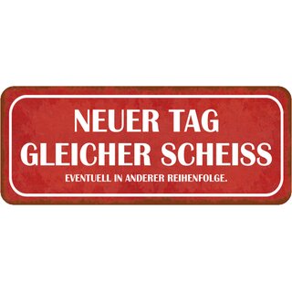 Schild Spruch "Neuer Tag gleicher Scheiß in anderen Reihenfolge" 27 x 10 cm 