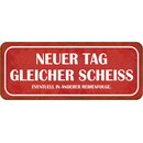 Schild Spruch "Neuer Tag gleicher Scheiß in...