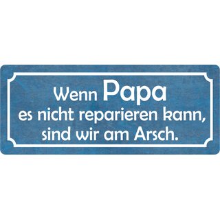 Schild Spruch "Papa nicht reparieren kann, am Arsch" 27 x 10 cm 