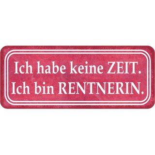Schild Spruch "habe keine Zeit - bin Rentnerin" 27 x 10 cm
