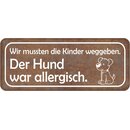 Schild Spruch "mussten Kinder weggeben - Hund...
