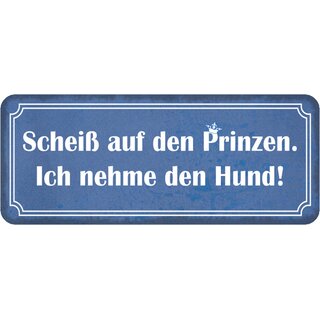 Schild Spruch "Scheiß auf Prinzen - nehme den Hund" 27 x 10 cm 