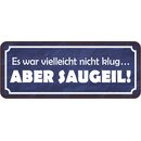 Schild Spruch "vielleicht nicht klug - aber...