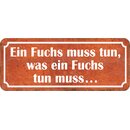 Schild Spruch "Fuchs muss tun, was Fuchs tun...