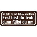 Schild Spruch "Tabak Rum: erst froh, dann...