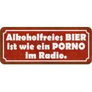 Schild Spruch Alkoholfreies Bier - Porno im Radio 27 x 10...