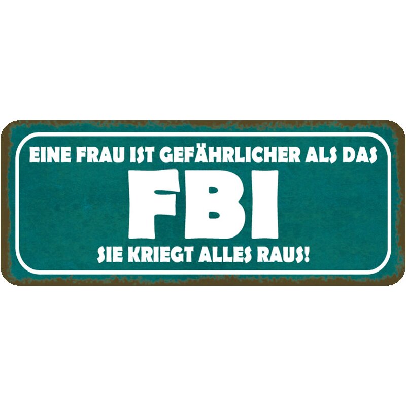 Schild Spruch "Frau gefährlicher als FBI kriegt alles raus" 27 x 10
