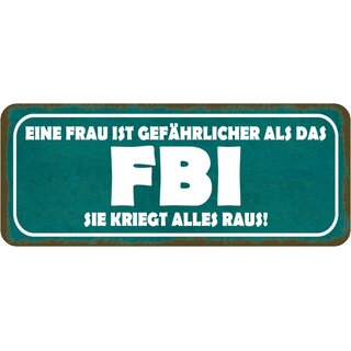 Schild Spruch "Frau gefährlicher als FBI - kriegt alles raus" 27 x 10 cm 
