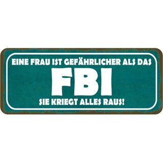 Schild Spruch "Frau gefährlicher als FBI - kriegt alles raus" 27 x 10 cm