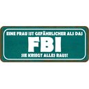 Schild Spruch "Frau gefährlicher als FBI -...