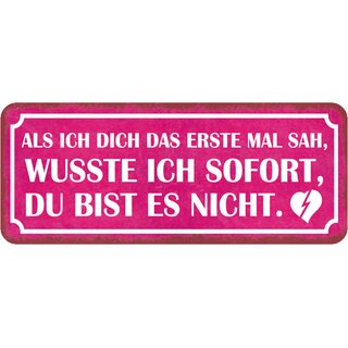 Schild Spruch "erste Mal sah - wusste sofort, du bist es nicht" 27 x 10 cm 