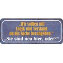 Schild Spruch "Logik und Verstand an Sache...