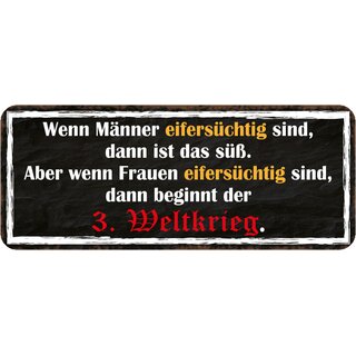 Schild Spruch "Männer eifersüchtig süß - Frauen eifersüchtig 3. Weltkrieg" 27 x 10 cm 