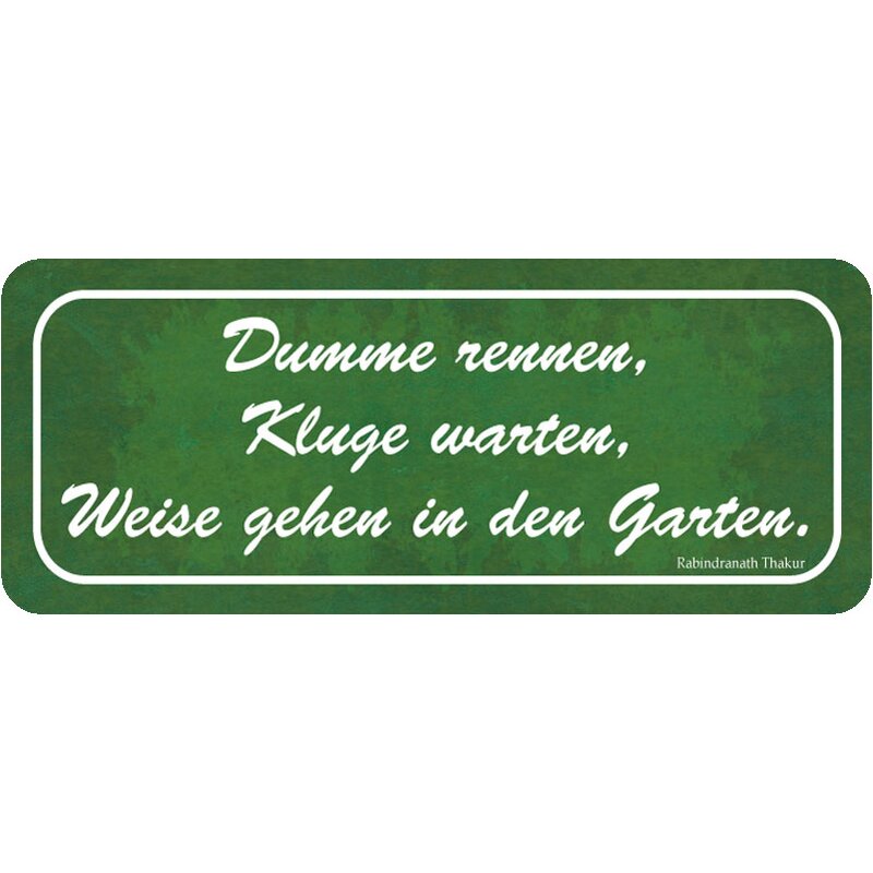 Schild Spruch "Dumme rennen, Kluge warten, Weise gehen Garten" grün 2