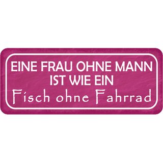Schild Spruch "Frau ohne Mann ist wie Fisch ohne Fahrrad" 27 x 10 cm
