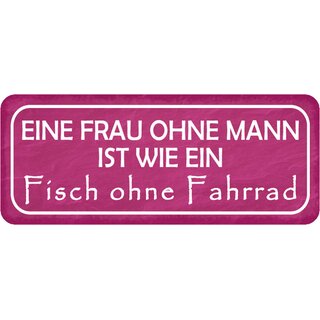 Schild Spruch "Frau ohne Mann ist wie Fisch ohne Fahrrad" 27 x 10 cm 