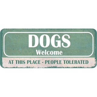 Schild Spruch "Dogs welcome, place people tolerated" 27 x 10 cm 