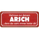 Schild Spruch "Vertraue nur Arsch - steht immer...