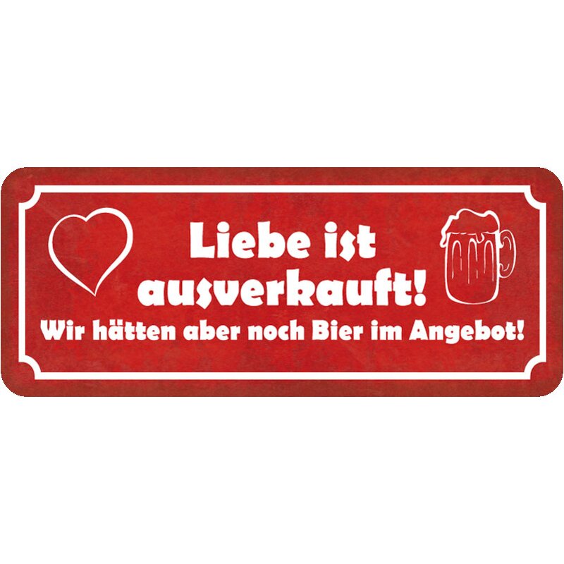 Schild Spruch "Liebe ausverkauft Bier noch im Angebot" 27 x 10 cm,
