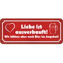 Schild Spruch Liebe ausverkauft - Bier noch im Angebot 27...