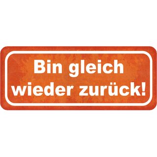 Schild Spruch "Bin gleich wieder zurück" 27 x 10 cm