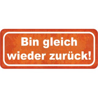 Schild Spruch "Bin gleich wieder zurück" 27 x 10 cm 